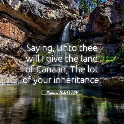 Picture 05 - Psalms 105:11 ASV - Saying, Unto thee will I give the land of Canaan, - Bible Verse Picture