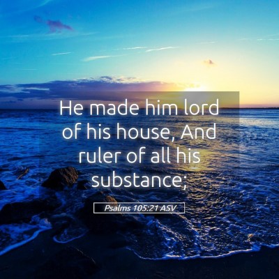 Picture 05 - Psalms 105:21 ASV - He made him lord of his house, And ruler of all - Bible Verse Picture