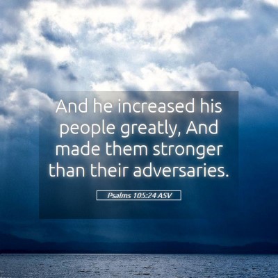 Picture 05 - Psalms 105:24 ASV - And he increased his people greatly, And made - Bible Verse Picture