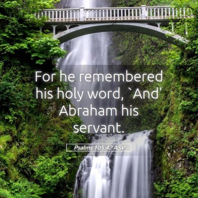Picture 05 - Psalms 105:42 ASV - For he remembered his holy word, `And' Abraham - Bible Verse Picture