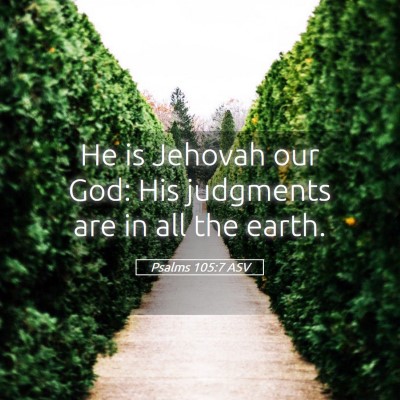 Picture 05 - Psalms 105:7 ASV - He is Jehovah our God: His judgments are in all - Bible Verse Picture