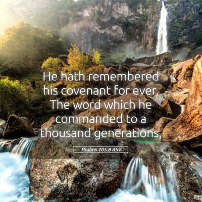 Picture 05 - Psalms 105:8 ASV - He hath remembered his covenant for ever, The - Bible Verse Picture