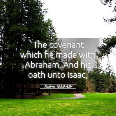 Picture 05 - Psalms 105:9 ASV - `The covenant' which he made with Abraham, And - Bible Verse Picture