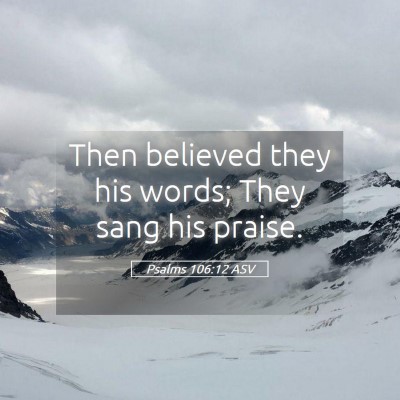 Picture 05 - Psalms 106:12 ASV - Then believed they his words; They sang his - Bible Verse Picture
