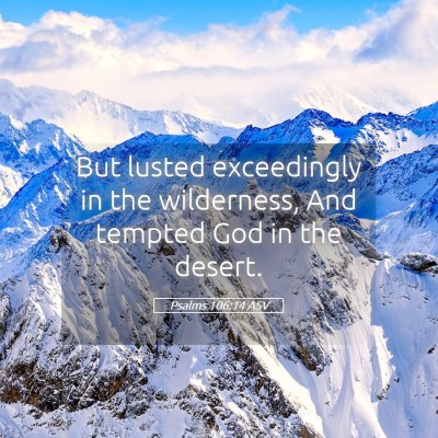 Picture 05 - Psalms 106:14 ASV - But lusted exceedingly in the wilderness, And - Bible Verse Picture