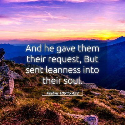 Picture 05 - Psalms 106:15 ASV - And he gave them their request, But sent leanness - Bible Verse Picture