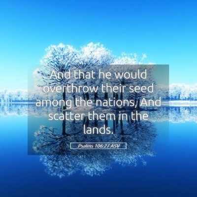 Picture 05 - Psalms 106:27 ASV - And that he would overthrow their seed among the - Bible Verse Picture