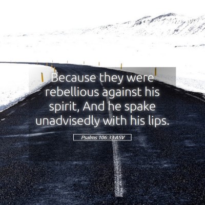 Picture 05 - Psalms 106:33 ASV - Because they were rebellious against his spirit, - Bible Verse Picture