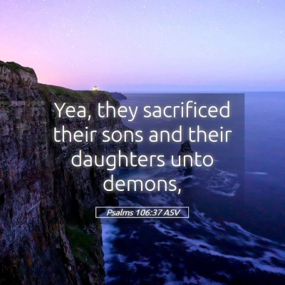 Picture 05 - Psalms 106:37 ASV - Yea, they sacrificed their sons and their - Bible Verse Picture