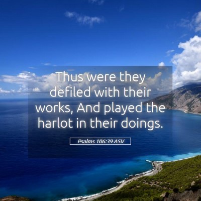 Picture 05 - Psalms 106:39 ASV - Thus were they defiled with their works, And - Bible Verse Picture