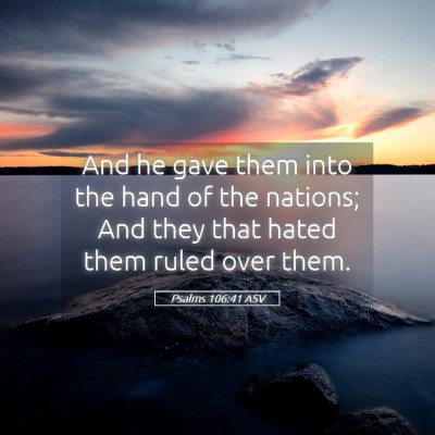 Picture 05 - Psalms 106:41 ASV - And he gave them into the hand of the nations; - Bible Verse Picture