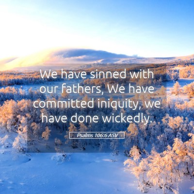 Picture 05 - Psalms 106:6 ASV - We have sinned with our fathers, We have - Bible Verse Picture