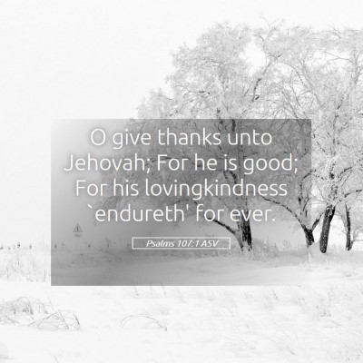 Picture 05 - Psalms 107:1 ASV - O give thanks unto Jehovah; For he is good; For - Bible Verse Picture