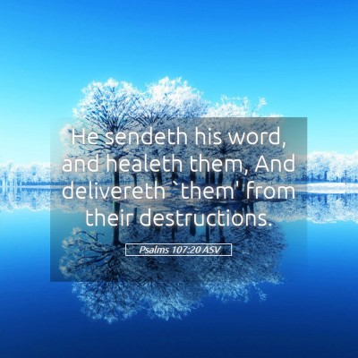 Picture 05 - Psalms 107:20 ASV - He sendeth his word, and healeth them, And - Bible Verse Picture