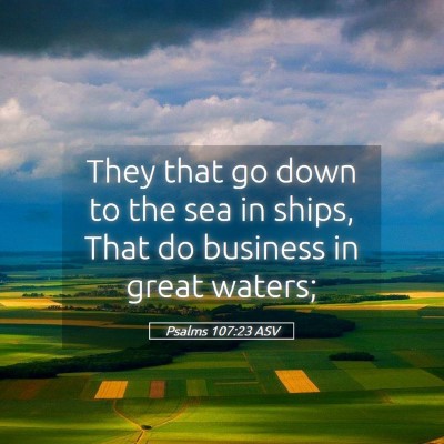 Picture 05 - Psalms 107:23 ASV - They that go down to the sea in ships, That do - Bible Verse Picture