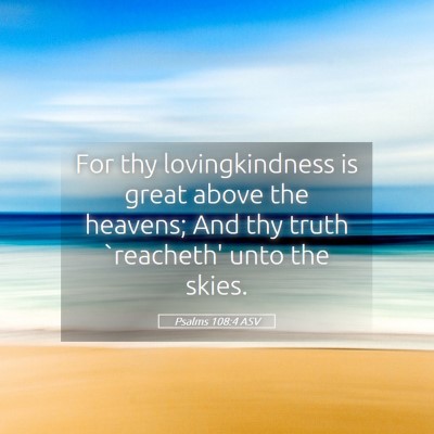 Picture 05 - Psalms 108:4 ASV - For thy lovingkindness is great above the - Bible Verse Picture