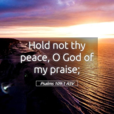 Picture 05 - Psalms 109:1 ASV - Hold not thy peace, O God of my - Bible Verse Picture
