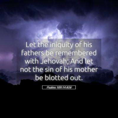 Picture 05 - Psalms 109:14 ASV - Let the iniquity of his fathers be remembered - Bible Verse Picture