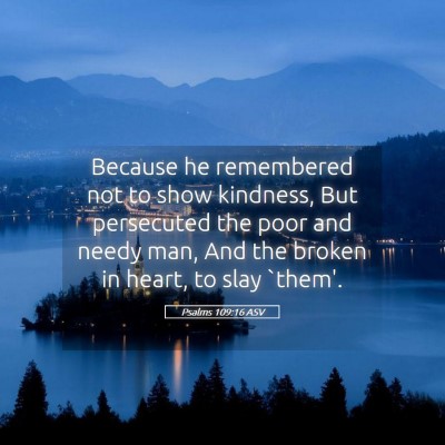 Picture 05 - Psalms 109:16 ASV - Because he remembered not to show kindness, But - Bible Verse Picture