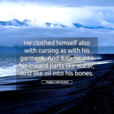 Picture 05 - Psalms 109:18 ASV - He clothed himself also with cursing as with his - Bible Verse Picture