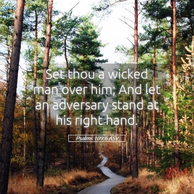 Picture 05 - Psalms 109:6 ASV - Set thou a wicked man over him; And let an - Bible Verse Picture