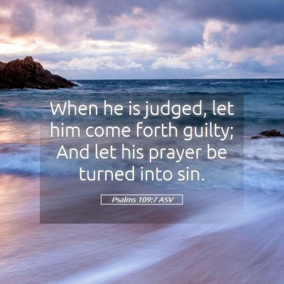 Picture 05 - Psalms 109:7 ASV - When he is judged, let him come forth guilty; And - Bible Verse Picture