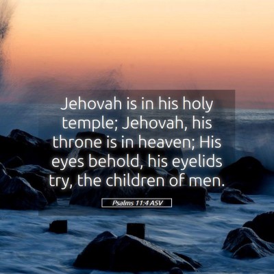 Picture 05 - Psalms 11:4 ASV - Jehovah is in his holy temple; Jehovah, his - Bible Verse Picture
