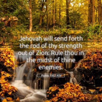 Picture 05 - Psalms 110:2 ASV - Jehovah will send forth the rod of thy strength - Bible Verse Picture