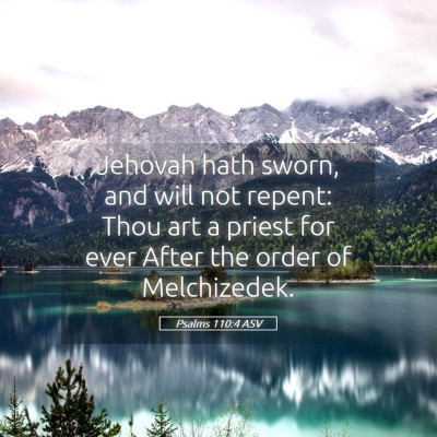 Picture 05 - Psalms 110:4 ASV - Jehovah hath sworn, and will not repent: Thou art - Bible Verse Picture
