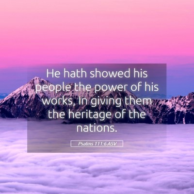 Picture 05 - Psalms 111:6 ASV - He hath showed his people the power of his works, - Bible Verse Picture
