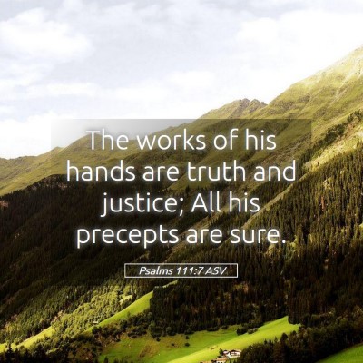 Picture 05 - Psalms 111:7 ASV - The works of his hands are truth and justice; All - Bible Verse Picture