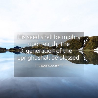 Picture 05 - Psalms 112:2 ASV - His seed shall be mighty upon earth: The - Bible Verse Picture