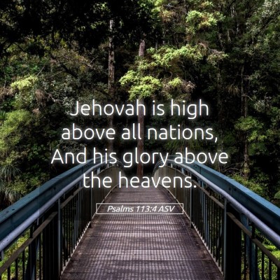Picture 05 - Psalms 113:4 ASV - Jehovah is high above all nations, And his glory - Bible Verse Picture