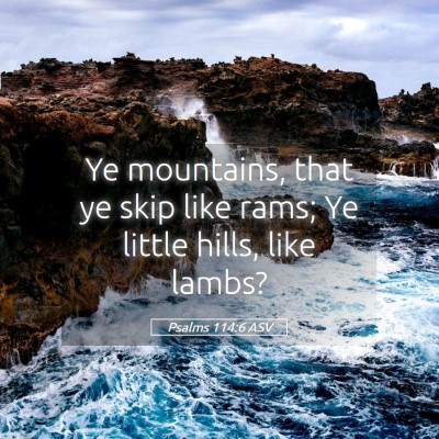 Picture 05 - Psalms 114:6 ASV - Ye mountains, that ye skip like rams; Ye little - Bible Verse Picture