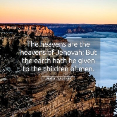 Picture 05 - Psalms 115:16 ASV - The heavens are the heavens of Jehovah; But the - Bible Verse Picture