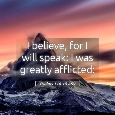Picture 05 - Psalms 116:10 ASV - I believe, for I will speak: I was greatly - Bible Verse Picture