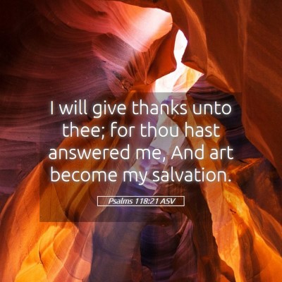 Picture 05 - Psalms 118:21 ASV - I will give thanks unto thee; for thou hast - Bible Verse Picture
