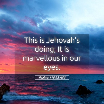 Picture 05 - Psalms 118:23 ASV - This is Jehovah's doing; It is marvellous in our - Bible Verse Picture