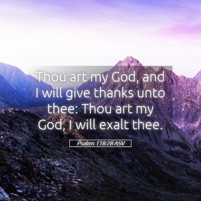 Picture 05 - Psalms 118:28 ASV - Thou art my God, and I will give thanks unto - Bible Verse Picture