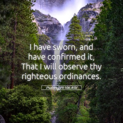 Picture 05 - Psalms 119:106 ASV - I have sworn, and have confirmed it, That I will - Bible Verse Picture