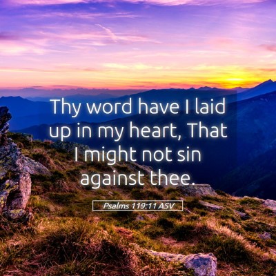 Picture 05 - Psalms 119:11 ASV - Thy word have I laid up in my heart, That I might - Bible Verse Picture