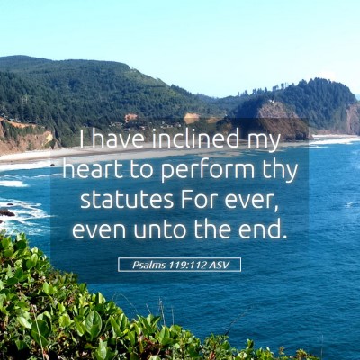 Picture 05 - Psalms 119:112 ASV - I have inclined my heart to perform thy statutes - Bible Verse Picture