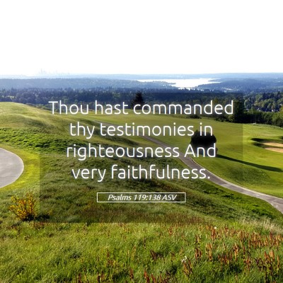 Picture 05 - Psalms 119:138 ASV - Thou hast commanded thy testimonies in - Bible Verse Picture