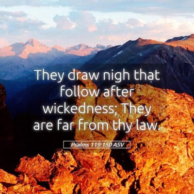 Picture 05 - Psalms 119:150 ASV - They draw nigh that follow after wickedness; They - Bible Verse Picture