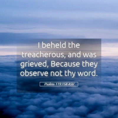 Picture 05 - Psalms 119:158 ASV - I beheld the treacherous, and was grieved, - Bible Verse Picture