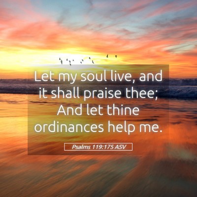 Picture 05 - Psalms 119:175 ASV - Let my soul live, and it shall praise thee; And - Bible Verse Picture