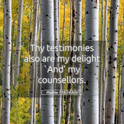 Picture 05 - Psalms 119:24 ASV - Thy testimonies also are my delight `And' my - Bible Verse Picture