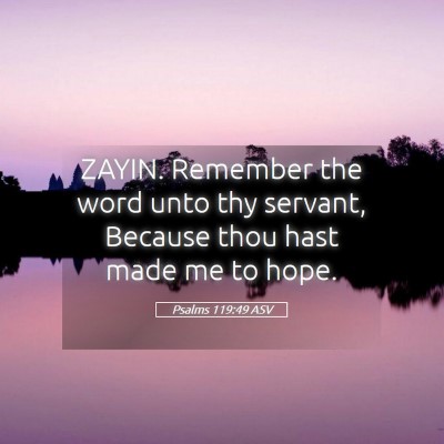 Picture 05 - Psalms 119:49 ASV - ZAYIN. Remember the word unto thy servant, - Bible Verse Picture