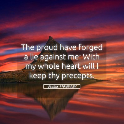 Picture 05 - Psalms 119:69 ASV - The proud have forged a lie against me: With my - Bible Verse Picture