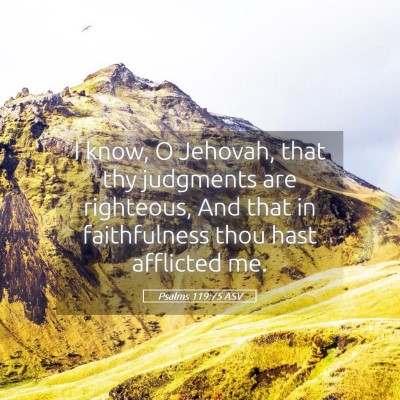 Picture 05 - Psalms 119:75 ASV - I know, O Jehovah, that thy judgments are - Bible Verse Picture